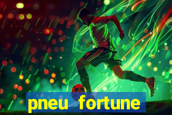 pneu fortune reclame aqui